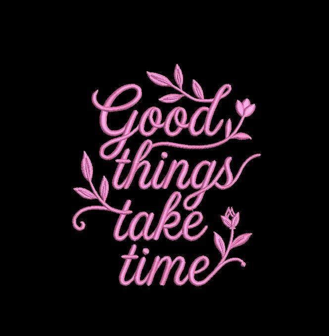 Good Things Take Time Floral Embroidery Design